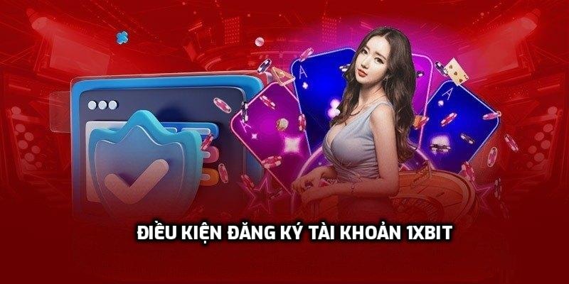 Điều kiện đăng ký tài khoản 1Xbit