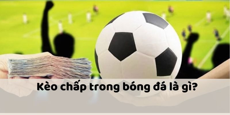 Khái niệm về kèo Handicap