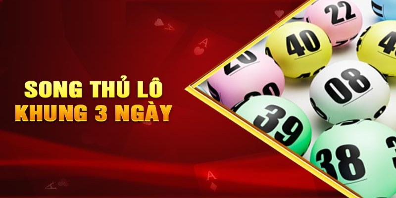 Thông tin về song thủ lô trong 3 ngày